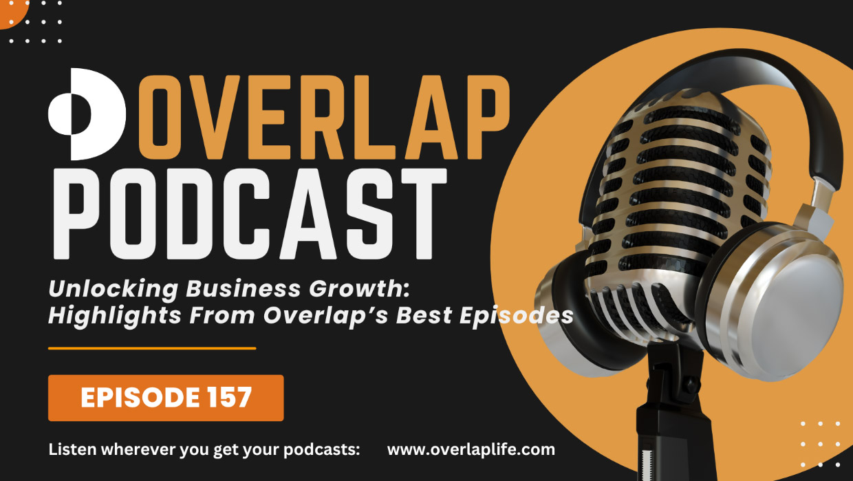 EPISODE 157: Unlocking Business Growth: Highlights From Overlap’s Best Episodes